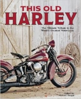 This Old Harley: The Ultimate Tribute to the World's Greatest Motorcycle (Paperback). (This Old Harley: The Ultimate Tribute to the World's Greatest Motorcycle (Paperback).)