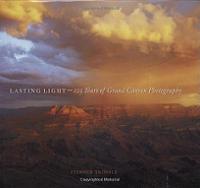 Lasting Light: 125 Years of Grand Canyon Photography. (Lasting Light: 125 Years of Grand Canyon Photography [Hardcover])